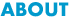ABOUT
